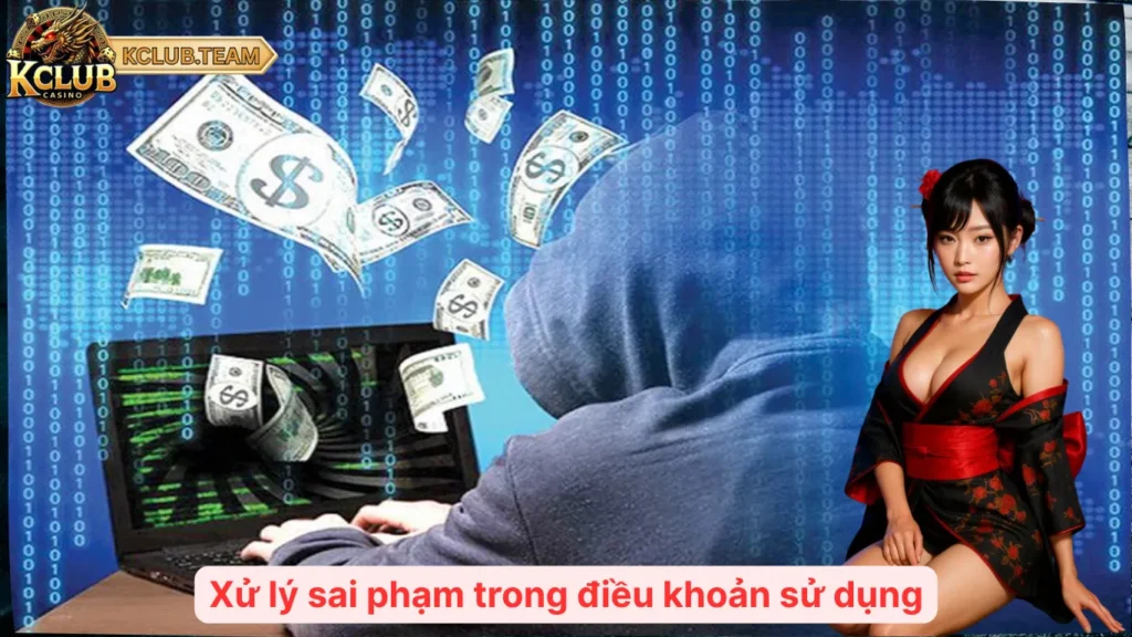 Điều Khoản Sử Dụng Tại KClub – Người Chơi Cần Biết Gì? 4 Xử lý sai phạm trong điều khoản sử dụng