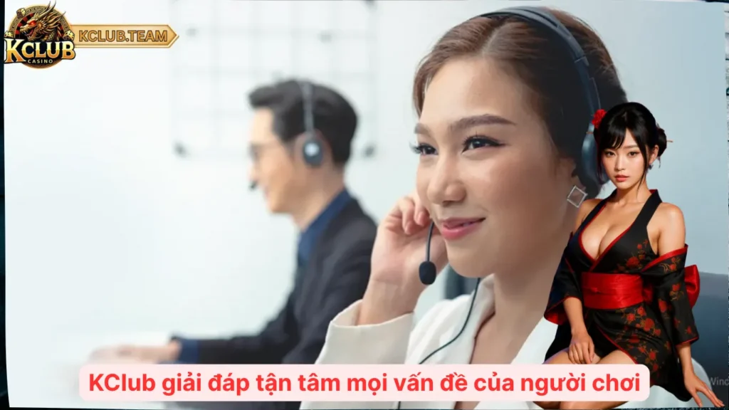 Liên Hệ KClub - Kết Nối Tức Thì, Giải Đáp Tận Tâm 3 KClub giải đáp tận tâm mọi vấn đề của người chơi