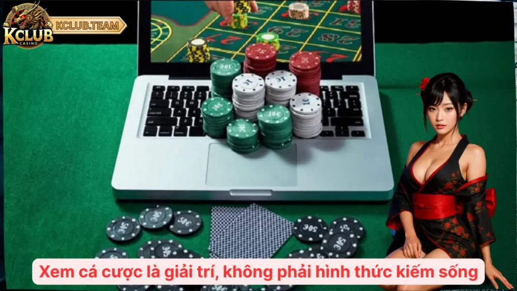 Trách Nhiệm Thành Viên KClub – Chơi Vui, An Toàn, Có Giới Hạn 2 Xem cá cược là giải trí, không phải hình thức kiếm sống