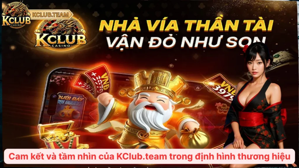 Về Chúng Tôi – KClub.team | Đại Diện Chính Thức KClub Tại Việt Nam 3 Cam kết và tầm nhìn của KClub.team trong định hình thương hiệu